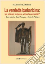 La vendetta barbaricina. Ius talionis o dovere verso la comunità? Confronto tra Santi Romano e Antonio Pigliaru libro