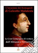 L'invasione dei romagnoli di Galeotto Malatesta. La gran compagnia di ventura dall'Abruzzo a Terracina 1347