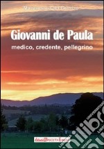 Giovanni De Paula. Medico credente pellegrino libro