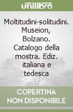 Moltitudini-solitudini. Museion, Bolzano. Catalogo della mostra. Ediz. italiana e tedesca libro