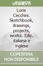 Loris Cecchini. Sketchbook, drawings, projects, works. Ediz. italiana e inglese