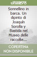 Sonnellino in barca. Un dipinto di Joaquín Sorolla y Bastida nel Museo delle raccolte Frugone di Genova libro