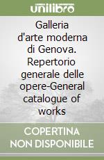 Galleria d'arte moderna di Genova. Repertorio generale delle opere-General catalogue of works