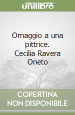 Omaggio a una pittrice. Cecilia Ravera Oneto