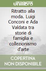 Ritratto alla moda. Luigi Conconi e Ada Valdata tra storie di famiglia e collezionismo d'arte