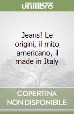 Jeans! Le origini, il mito americano, il made in Italy
