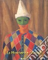 La maschera e l'artista. Intermezzi, pantomime, acrobazie sul palcoscenico del Novecento. Ediz. a colori libro di Cagianelli F. (cur.)