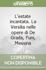 L`estate incantata. La Versilia nelle opere di De Grada, Funi, Messina libro usato