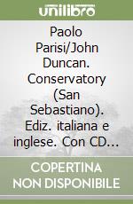 Paolo Parisi/John Duncan. Conservatory (San Sebastiano). Ediz. italiana e inglese. Con CD Audio libro