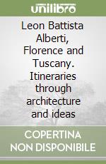 Leon Battista Alberti, Florence and Tuscany. Itineraries through architecture and ideas libro