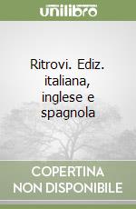 Ritrovi. Ediz. italiana, inglese e spagnola libro