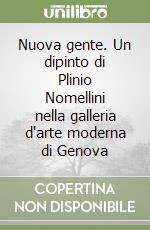 Nuova gente. Un dipinto di Plinio Nomellini nella galleria d'arte moderna di Genova libro