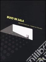 Buio in sala. Architettura del cinema in Toscana. Ediz. a colori libro