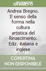 Andrea Bregno. Il senso della forma nella cultura artistica del Rinascimento. Ediz. italiana e inglese libro usato