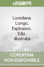 Loredana Longo. Explosion. Ediz. illustrata libro usato