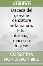 Discesa del giovane danzatore nella natura. Ediz. italiana, francese e inglese libro