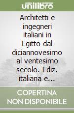 Architetti e ingegneri italiani in Egitto dal diciannovesimo al ventesimo secolo. Ediz. italiana e inglese libro usato