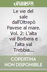 Le vie del sale dall'Oltrepò Pavese al mare. Vol. 2: L'alta val Borbera e l'alta val Trebbia 1:25000 libro