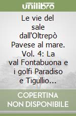 Le vie del sale dall'Oltrepò Pavese al mare. Vol. 4: La val Fontabuona e i golfi Paradiso e Tigullio 1:25000 libro