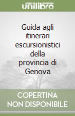 Guida agli itinerari escursionistici della provincia di Genova libro