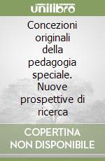 Concezioni originali della pedagogia speciale. Nuove prospettive di ricerca