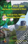 Le vie del sale dal basso Piemonte al mare. Vol. 6: Valli Scrivia, Vobbia, Lemme e Polcevera libro