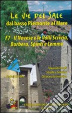 Le vie del sale dal basso Piemonte al mare. Vol. 7: Il novese e la valli Scrivia, Borbera, Spinti e Lemme libro