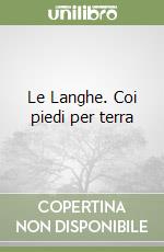 Le Langhe. Coi piedi per terra libro