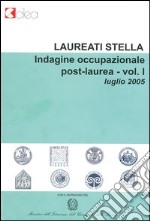 Laureati stella. Indagine occupazionale post-laurea. Luglio 2005. Vol. 1 libro