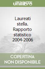 Laureati stella. Rapporto statistico 2004-2006 libro