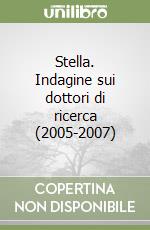 Stella. Indagine sui dottori di ricerca (2005-2007) libro