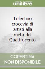 Tolentino crocevia di artisti alla metà del Quattrocento