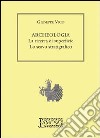 Archeologia. La ricerca di superficie, lo scavo stratigrafico libro