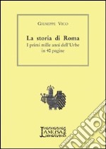 La storia di Roma. I primi mille anni dell'urbe in 40 pagine libro