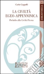 La civiltà egeo-appenninica. Preludio alla civiltà picena libro