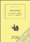 Archeologia. La ricerca di superficie, lo scavo stratigrafico libro