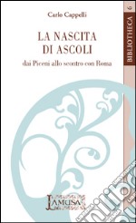 La nascita di Ascoli, dai Piceni allo scontro con Roma libro