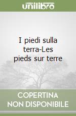 I piedi sulla terra-Les pieds sur terre libro