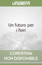 Un futuro per i fiori libro