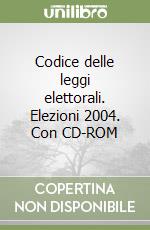 Codice delle leggi elettorali. Elezioni 2004. Con CD-ROM