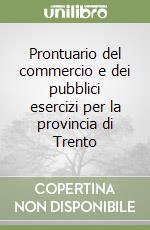 Prontuario del commercio e dei pubblici esercizi per la provincia di Trento libro