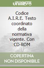 Codice A.I.R.E. Testo coordinato della normativa vigente. Con CD-ROM libro