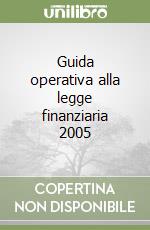 Guida operativa alla legge finanziaria 2005 libro