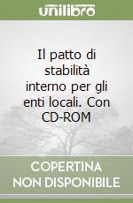 Il patto di stabilità interno per gli enti locali. Con CD-ROM