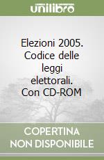 Elezioni 2005. Codice delle leggi elettorali. Con CD-ROM