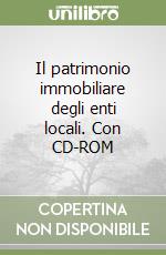 Il patrimonio immobiliare degli enti locali. Con CD-ROM libro