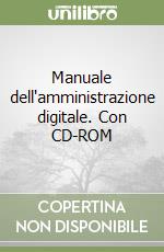 Manuale dell'amministrazione digitale. Con CD-ROM libro