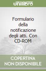 Formulario della notificazione degli atti. Con CD-ROM libro