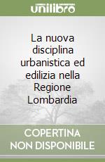 La nuova disciplina urbanistica ed edilizia nella Regione Lombardia