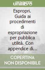 Espropri. Guida ai procedimenti di espropriazione per pubblica utilità. Con appendice di aggiornamento 2006. Con CD-ROM libro